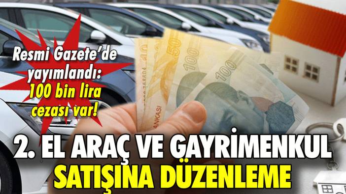 İkinci el araç ve gayrimenkul satışına düzenleme Resmi Gazete'de: 100 bin lira cezası var!