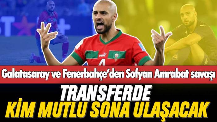 Galatasaray ve Fenerbahçe’den kıyasıya Sofyan Amrabat savaşı: Transferde kim mutlu sona ulaşacak