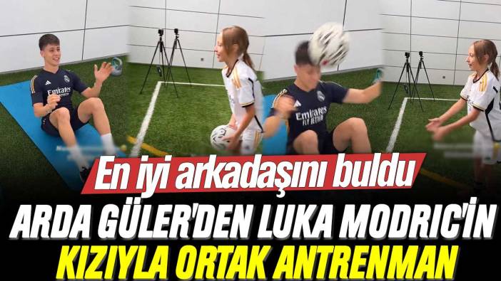 En iyi arkadaşını buldu: Arda Güler'den Luka Modric'in kızıyla ortak antrenman