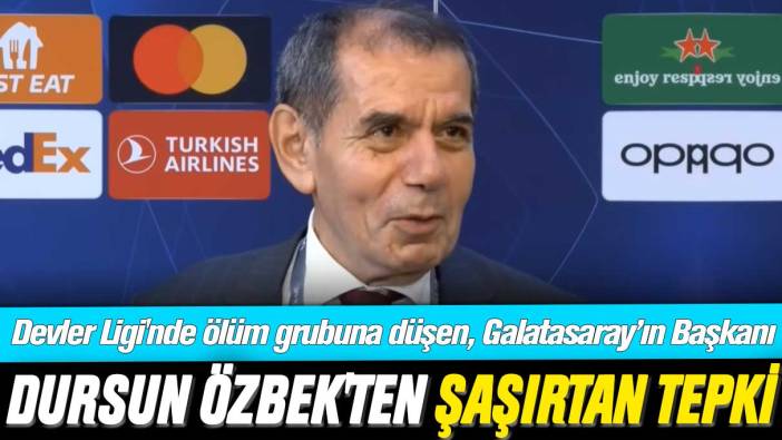 UEFA Şampiyonlar Ligi'nde ölüm grubuna düşen, Galatasaray'ın başkanı Dursun Özbek'ten şaşırtan tepki