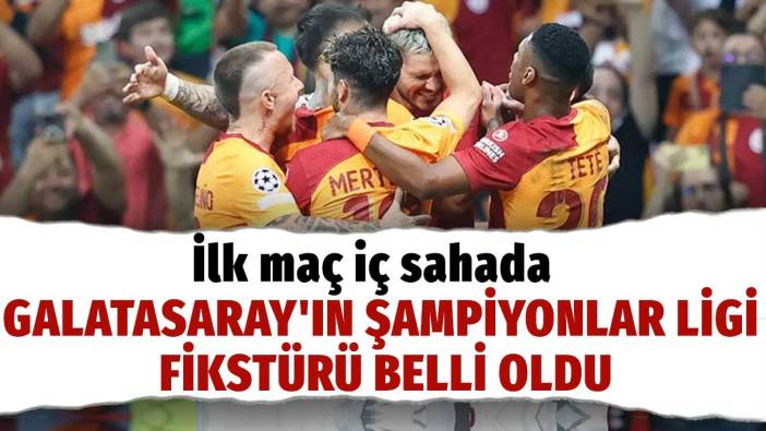 İlk maç iç sahada: Galatasaray'ın Şampiyonlar Ligi fikstürü belli oldu
