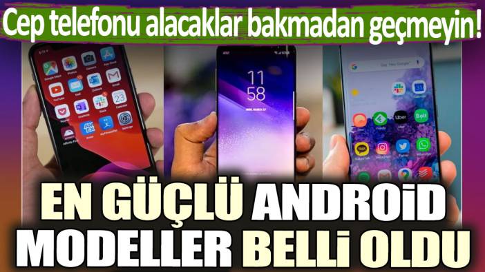 Cep telefonu alacaklar bakmadan geçmeyin! En güçlü Android modeller belli oldu: İşte o liste...