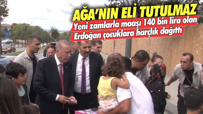 Ağa'nın eli tutulmaz: Yeni zamlarla maaşı 140 bin lira olan Erdoğan çocuklara harçlık dağıttı