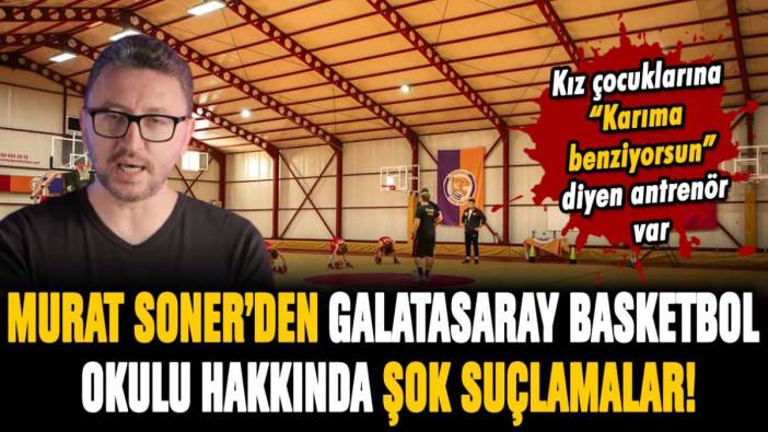 Galatasaray basketbol okulu hakkında şok iddialar: Küçücük kızlara "karıma benziyorsun" denildi
