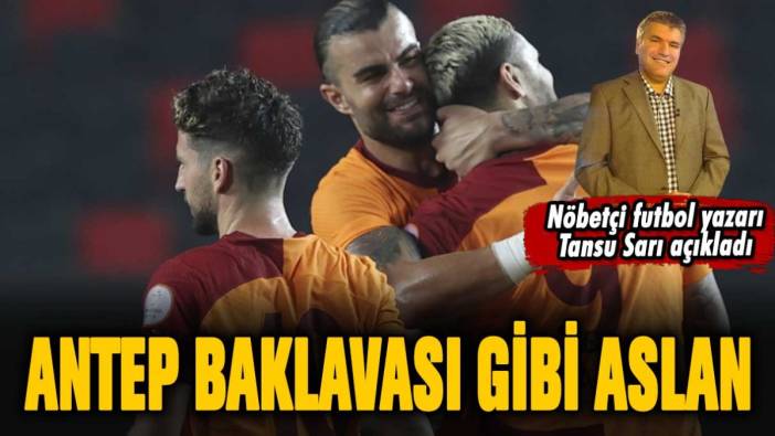 Galatasaray'dan 'Antep baklavası' gibi galibiyet: Tansu Sarı sarı-kırmızılıların gecesini yazdı
