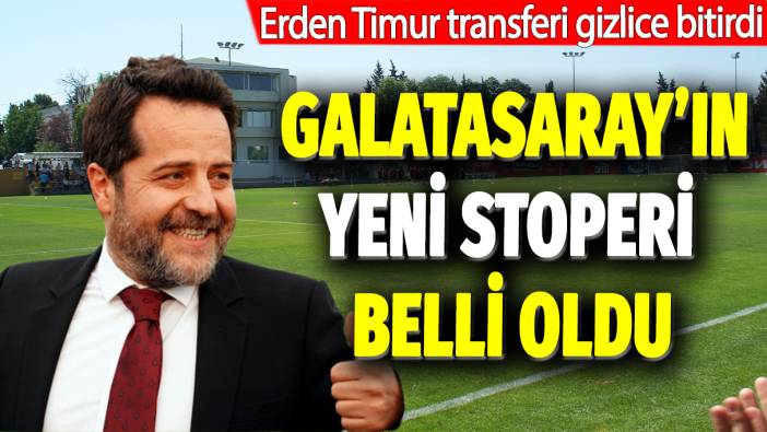 Galatasaray'ın yeni stoperi belli oldu: Erden Timur transferi gizlice bitirdi