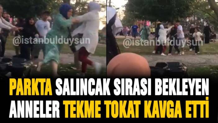 İstanbul'da bir parkta salıncak sırası bekleyen anneler tekme tokat kavga etti