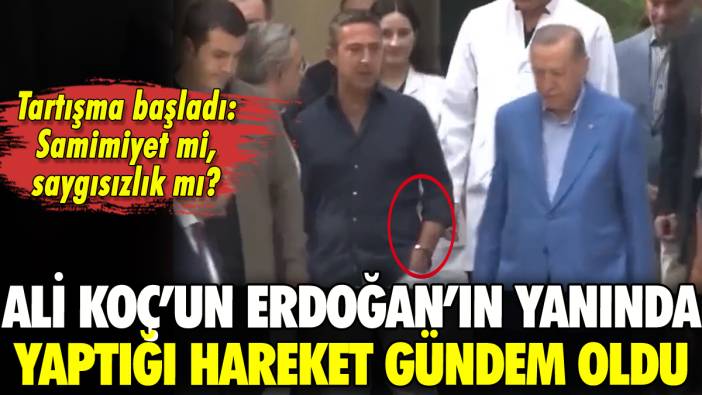 Fenerbahçe Başkanı Ali Koç'un Cumhurbaşkanı Erdoğan'ın yanındaki hareketi gündem oldu
