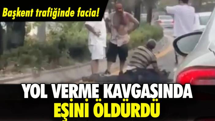 Ankara'da yol verme kavgasında eşini öldürdü