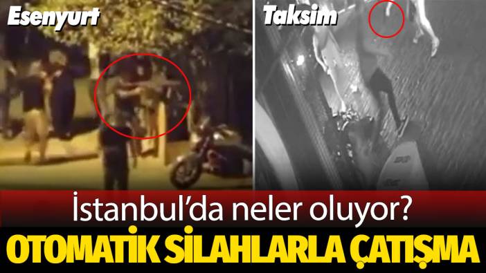 Otomatik silahlarla çatışma: İstanbul'da neler oluyor?