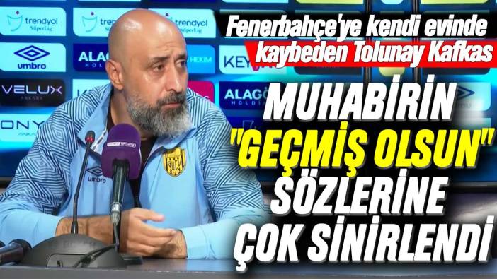 Fenerbahçe'ye kendi evinde kaybeden Tolunay Kafkas muhabirin "geçmiş olsun" sözlerine çok sinirlendi