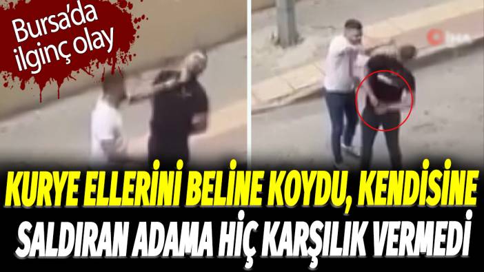 Bursa'da ilginç olay: Kurye ellerini beline koydu kendisine saldıran adama hiç karşılık vermedi