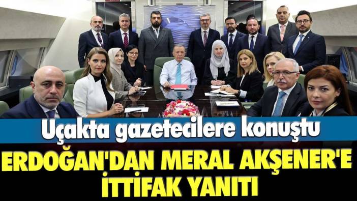 Rusya dönüşü gazetecilerin sorularını yanıtladı: Cumhurbaşkanı Erdoğan'dan Meral Akşener'e ittifak yanıtı!