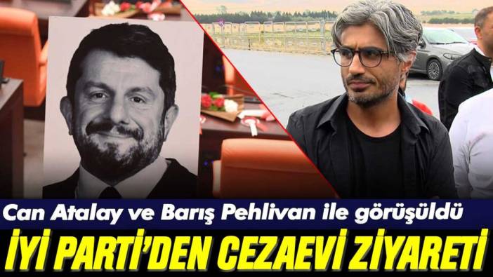 İYİ Partili Türkoğlu, Can Atalay ve Barış Pehlivan'ı cezaevinde ziyaret etti