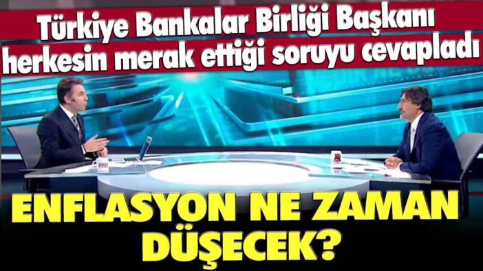 Türkiye Bankanlar Birliği Başkanı herkesin merak ettiği soruyu cevapladı: Enflasyon ne zaman düşecek?