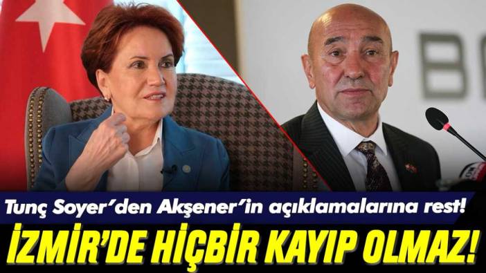 Tunç Soyer, Meral Akşener'in açıklamalarına meydan okudu: "İzmir'de hiçbir kayıp olmaz"