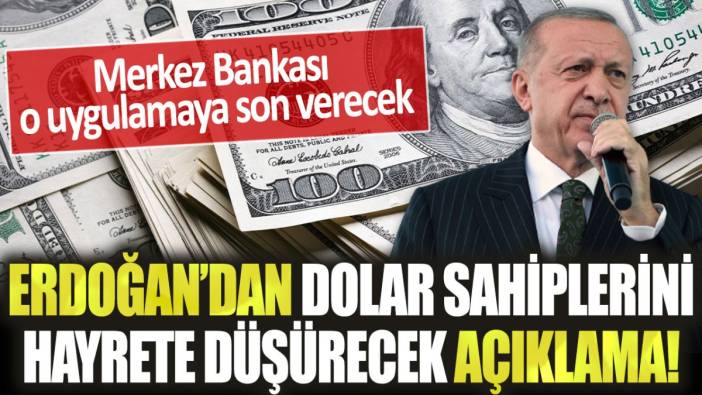 Cumhurbaşkanı Erdoğan'dan dolar sahiplerini hayrete düşüren açıklama: O uygulamaya son veriliyor!