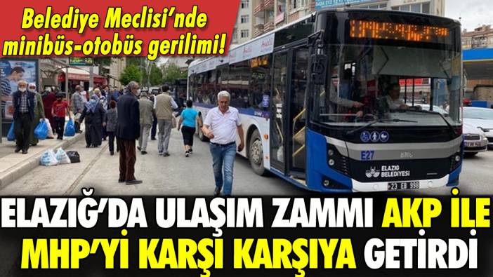 Elazığ'da ulaşıma zam: AKP ile MHP'li üyeler tartıştı