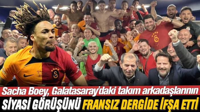 Sacha Boey, Galatasaray'daki takım arkadaşlarının siyasi görüşünü Fransız dergisine ifşa etti