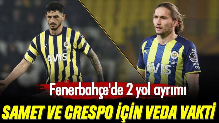 Fenerbahçe'de 2 yol ayrımı: Samet Akaydın ve Miguel Crespo takımdan ayrılıyor