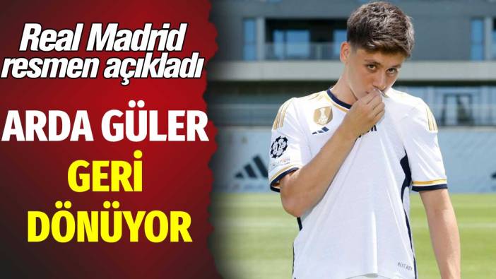 Real Madrid resmen açıkladı: Arda Güler geri dönüyor