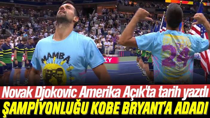 Novak Djokovic Amerika Açık'ta tarih yazdı: Şampiyonluğu Kobe Bryant'a adadı