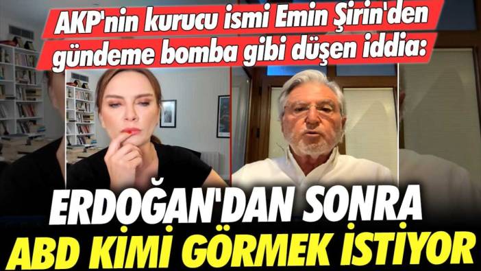 AKP'nin kurucu ismi Emin Şirin'den gündeme bomba gibi düşen iddia: Erdoğan'dan sonra ABD kimi görmek istiyor