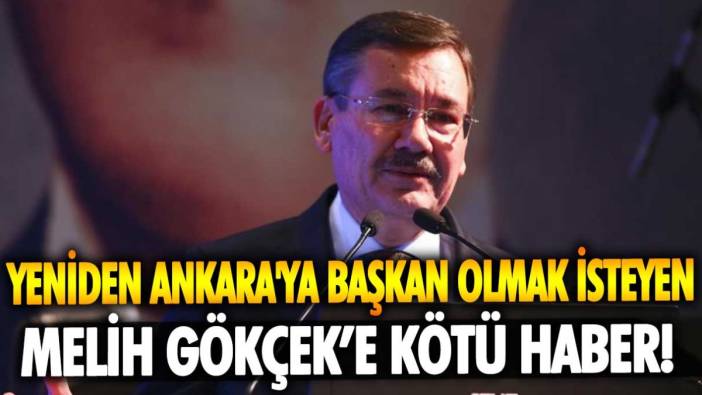 Yeniden Ankara'ya başkan olmak isteyen Melih Gökçek'e kötü haber
