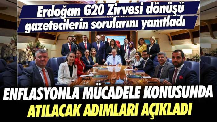 Erdoğan G20 Zirvesi dönüşü gazetecilerin sorularını yanıtladı: Enflasyonla mücadele konusunda atılacak adımları açıkladı