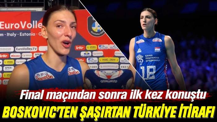 Final maçından sonra ilk kez konuştu: Tijana Boskovic’ten şaşırtan Türkiye itirafı