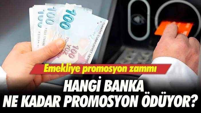 Promosyon zammı! Emeklilere hangi banka ne kadar promosyon ödüyor?