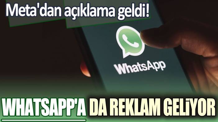 WhatsApp'a da reklam geliyor! Meta'dan açıklama geldi