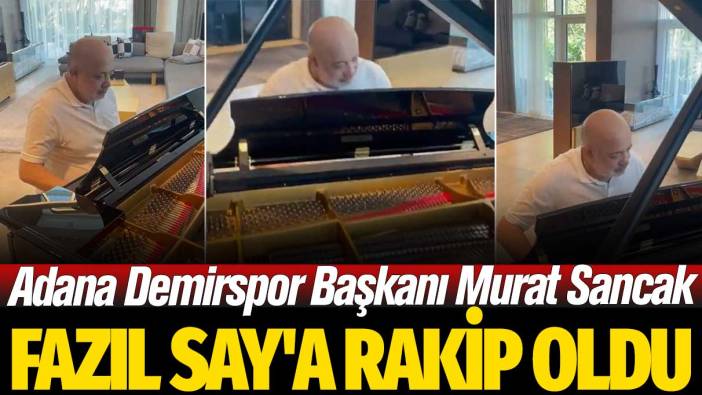 Adana Demirspor Başkanı Murat Sancak, Fazıl Say'a rakip oldu