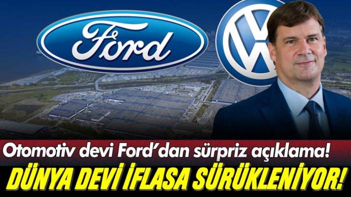 Otomotiv devi Ford'un CEO'su açıkladı: Dünya devi iflasa sürükleniyor!