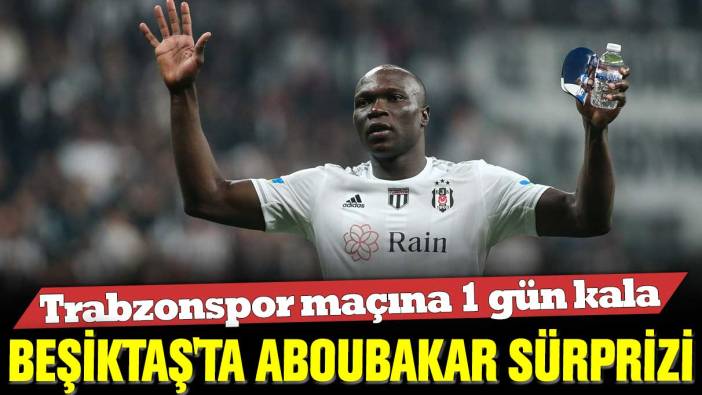 Trabzonspor maçına 1 gün kala Beşiktaş'ta Aboubakar sürprizi