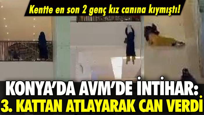 Konya'da AVM'de intihar: 19 yaşındaki kız 3. kattan atladı