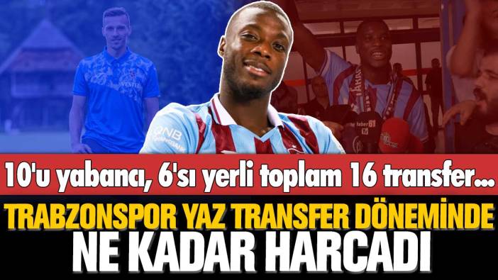 10'u yabancı, 6'sı yerli toplam 16 transfer... Trabzonspor yaz transfer döneminde ne kadar harcadı