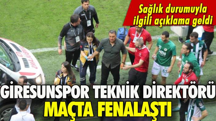 Giresunspor Teknik Direktörü maçta fenalaştı: Ambulansla hastaneye kaldırıldı