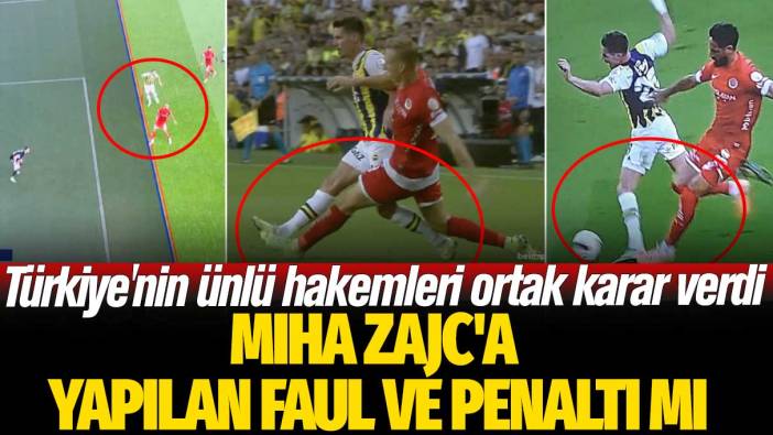 Türkiye'nin ünlü hakemlerinden ortak karar: Miha Zajc'a yapılan faul ve penaltı mı