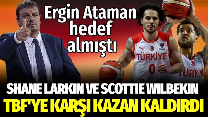Ergin Ataman hedef almıştı: Larkin ve Wilbekin TBF'ye karşı kazan kaldırdı
