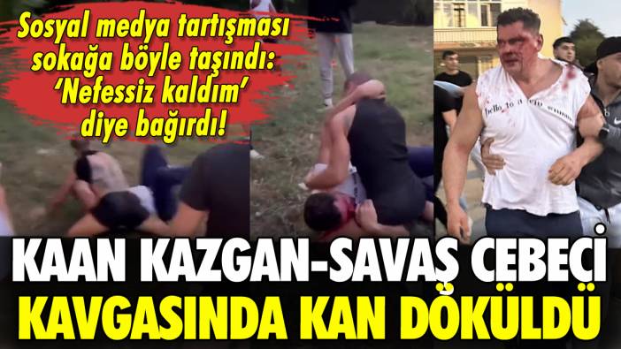 Kaan Kazgan-Savaş Cebeci atışması sokak dövüşüne döndü: Kanlar içinde kaldı