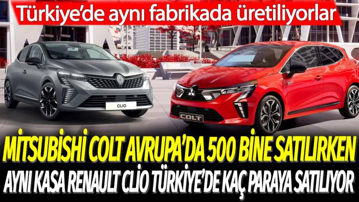 Mitsubishi Colt Avrupa’da 500 bine satılırken aynı kasa Renault Clio Türkiye’de ne kadara satılıyor: Aynı fabrikada üretiliyor