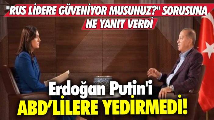 "Rus lidere güveniyor musunuz?" sorusuna ne yanıt verdi  Erdoğan Putin'i ABD'lilere yedirmedi