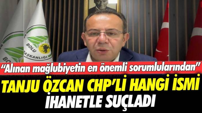 Tanju Özcan CHP'li hangi ismi ihanetle suçladı: Alınan mağlubiyetin en önemli sorumlularından