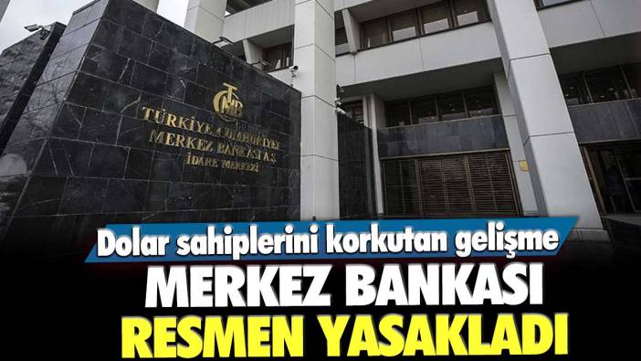 Merkez Bankası resmen yasakladı! Dolar sahiplerini korkutan gelişme