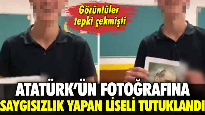 Atatürk'ün fotoğrafına saygısızlık yapan liseli tutuklandı