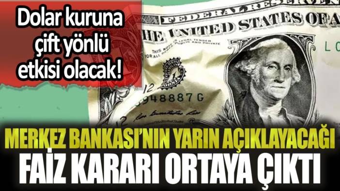 Merkez Bankası'nın yarın açıklayacağı faiz kararı ortaya çıktı: Dolar kurunun kaderini belirleyecek!