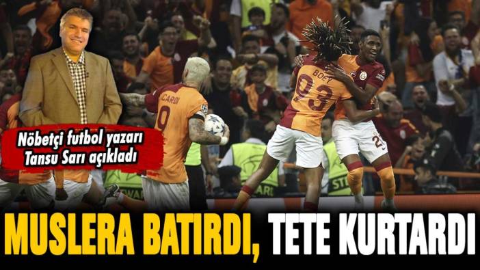 Muslera batırdı, Tete kurtardı: Galatasaray'ın efsanevi dönüşünü Tansu Sarı açıkladı