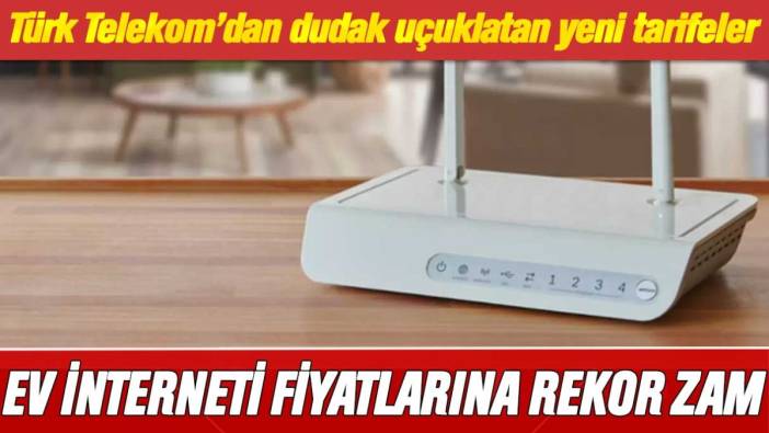 Türk Telekom'dan ev interneti fiyatlarına rekor zam! İnternet sahibi herkesi etkileyecek...