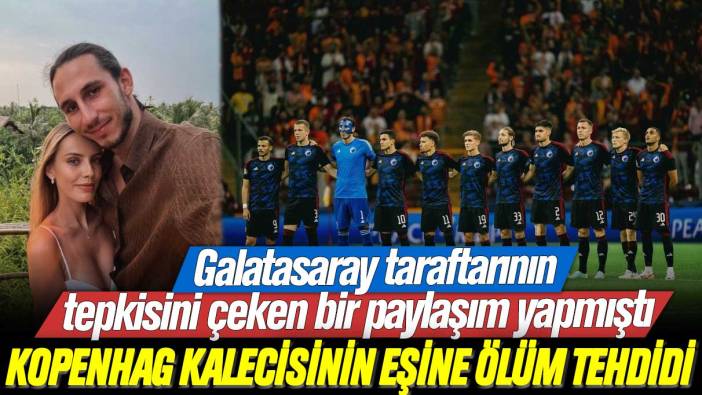 Galatasaray taraftarının tepkisini çeken bir paylaşım yapmıştı: Kopenhag kalecisi Kamil Grabara'nın eşine ölüm tehdidi